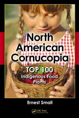 North American Cornucopia: Top 100 Indigenous Food Plants by Small, Ernest