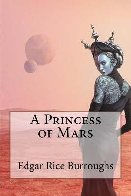 A Princess of Mars Edgar Rice Burroughs by Benitez, Paula