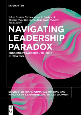 Navigating Leadership Paradox: Engaging Paradoxical Thinking in Practice by Nielsen, Rikke Kristine