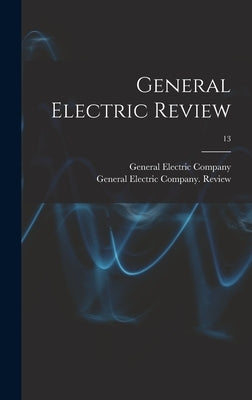 General Electric Review; 13 by General Electric Company
