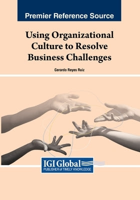 Using Organizational Culture to Resolve Business Challenges by Reyes Ruiz, Gerardo