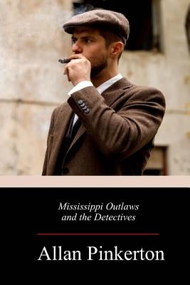 Mississippi Outlaws and the Detectives by Pinkerton, Allan