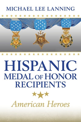 Hispanic Medal of Honor Recipients: American Heroes by Lanning, Michael Lee