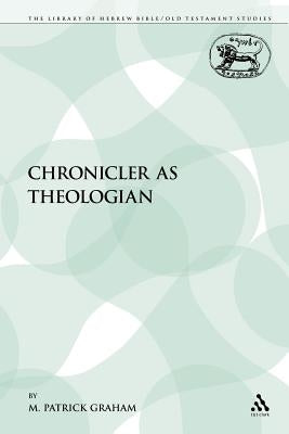 The Chronicler as Theologian by Graham, M. Patrick