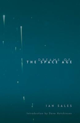 Dreams of the Space Age by Sales, Ian