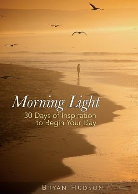 Morning Light Devotional, Book One by Hudson, Bryan