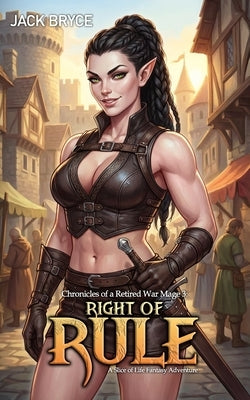 Right of Rule: A Slice of Life Fantasy Adventure by Bryce, Jack
