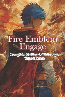 Fire Emblem Engage Complete Guide - Walkthrough - Tips & More by Engrush