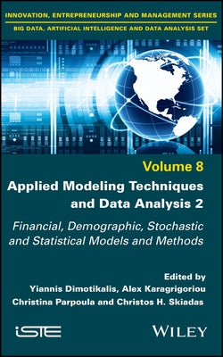 Applied Modeling Techniques and Data Analysis 2: Financial, Demographic, Stochastic and Statistical Models and Methods by Dimotikalis, Yiannis