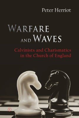 Warfare and Waves: Calvinists and Charismatics in the Church of England by Herriot, Peter
