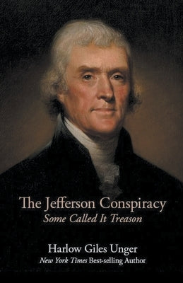 The Jefferson Conspiracy by Unger, Harlow Giles
