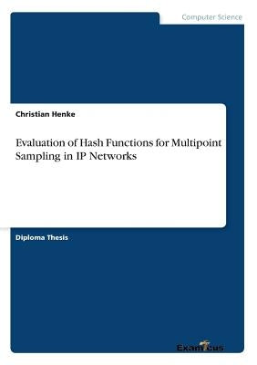Evaluation of Hash Functions for Multipoint Sampling in IP Networks by Henke, Christian