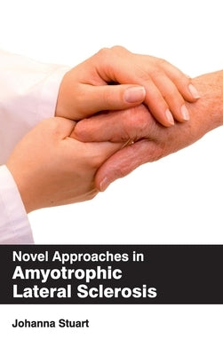 Novel Approaches in Amyotrophic Lateral Sclerosis by Stuart, Johanna