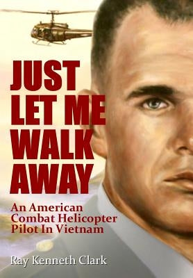 Just Let Me Walk Away by Clark, Ray Kenneth