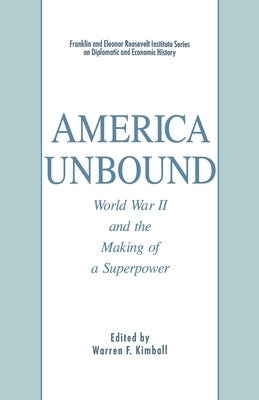 America Unbound: World War II and the Making of a Superpower by Kimball, W.