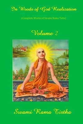 In Woods Of God Realization - Volume II by Rama Tirtha, Swami
