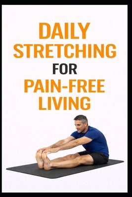 Daily Stretching for Pain-Free Living: 5-Minute Stretches to Reduce Aches, Improve Mobility, and Move Better by Myers, Dominique