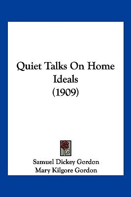 Quiet Talks On Home Ideals (1909) by Gordon, Samuel Dickey