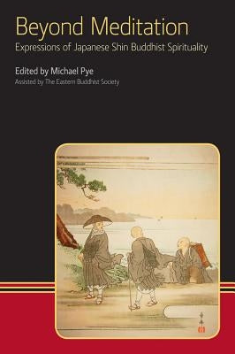 Beyond Meditation: Expressions of Japanese Shin Buddhist Spirituality by Pye, Michael