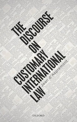 The Discourse on Customary International Law by D'Aspremont, Jean