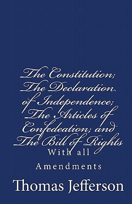 The Constitution of the United States of America, with the Bill of Rights and all of the Amendments;: The Declaration of Independence; and the Article by Jefferson, Thomas