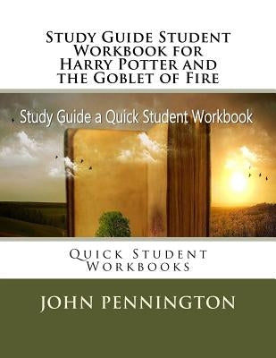 Study Guide Student Workbook for Harry Potter and the Goblet of Fire: Quick Student Workbooks by Pennington, John