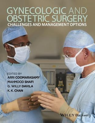 Gynecologic and Obstetric Surgery: Challenges and Management Options by Coomarasamy, Arri