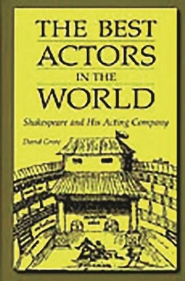 The Best Actors in the World: Shakespeare and His Acting Company by Grote, David