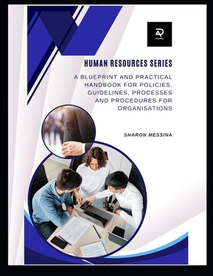 Human Resources Series: Blueprint and Practical Handbook for Policies, Guidelines, Processes and Procedures for Organisations by Messina, Sharon Elizabeth