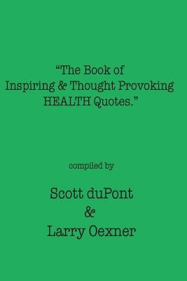 The Book of Inspiring & Thought Provoking HEALTH Quotes by Oexner, Larry L.