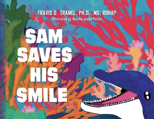 Sam Saves His Smile by Tramel, Travis D.