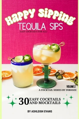 Tequila Sips - Happy Sipping Cocktail Series by InBooze: Volume 2: Tequila Sips...Entertaining Made Easy by Jones, Erica