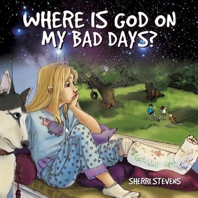 Where Is God on My Bad Days? by Stevens, Sherri