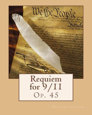 Requiem for 9/11: Op. 45 by Jackson, Gregory J.
