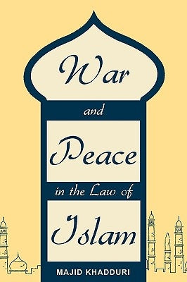 War and Peace in the Law of Islam by Khadduri, Majid
