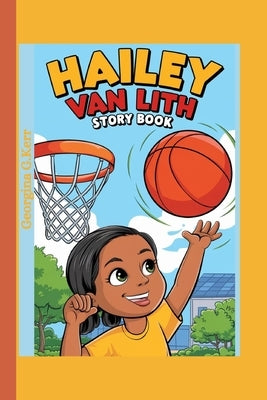 Hailey Van Lith Story Book: How a Small-Town Girl Became a Basketball Star by G. Kerr, Georgina