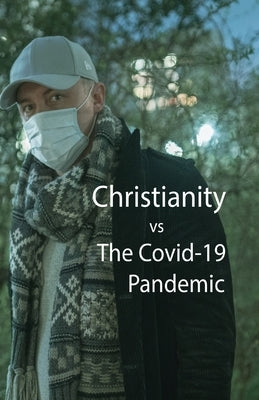Christianity, vs The Covid-10 Pandemic by Smallwood, Kim L.