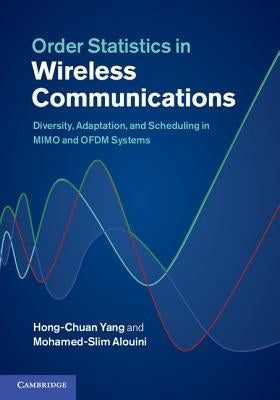 Order Statistics in Wireless Communications by Yang, Hong-Chuan