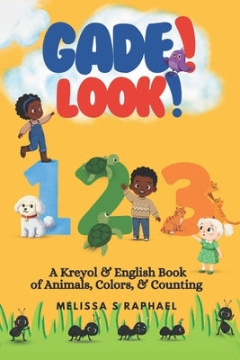 Gade! Look!: A Bilingual English-Haitian Creole Book of Animals, Colors, and Counting for Kids by S. R., Melissa