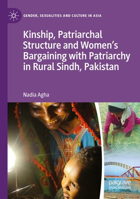 Kinship, Patriarchal Structure and Women's Bargaining with Patriarchy in Rural Sindh, Pakistan by Agha, Nadia