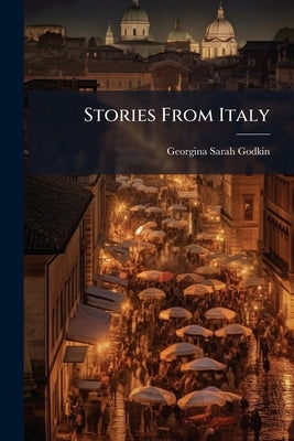 Stories From Italy by Godkin, Georgina Sarah