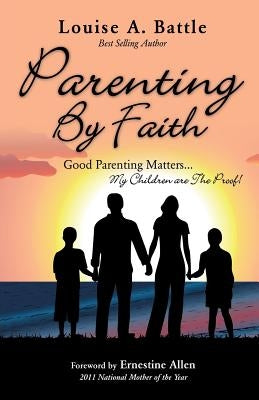 Parenting By Faith by Battle, Louise A.