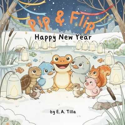Pip & Flip - Happy New Year by Tilla, E. A.