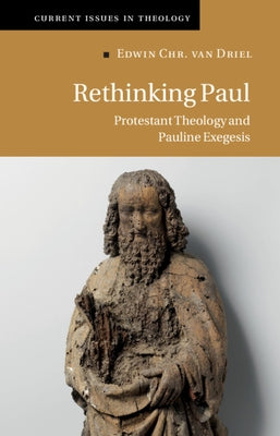 Rethinking Paul: Protestant Theology and Pauline Exegesis by Van Driel, Edwin Chr