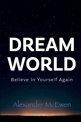 DreamWorld: Believe In Yourself Again (Inspirational Books & Motivational Books) by McEwen, Alexander