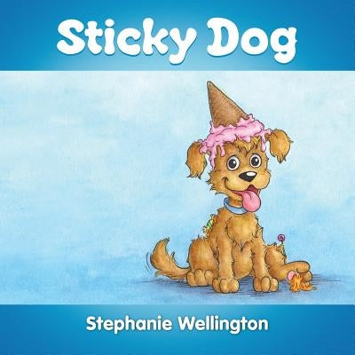 Sticky Dog by Wellington, Stephanie