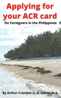 Applying for your ACR card: for Foreigners in the Philippines by Crandon, Arthur