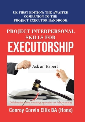 Project Interpersonal Skills for Executorship: Uk First Edition: the Awaited Companion to the Project Executor Handbook by Ellis Ba (Hons), Conroy Corvin