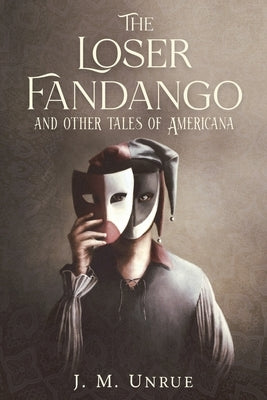 The Loser Fandango and other tales of Americana by Unrue, J. M.