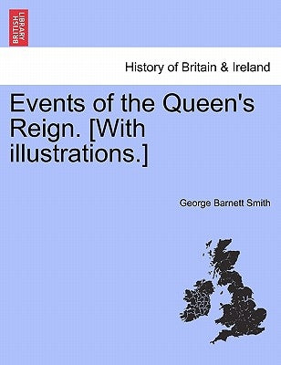 Events of the Queen's Reign. [With Illustrations.] by Smith, George Barnett